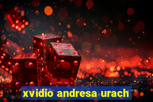 xvidio andresa urach